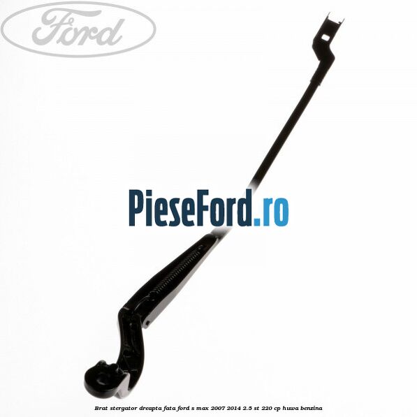 Brat stergator dreapta fata Ford S-Max 2007-2014 2.5 ST 220 cp Brat stergator dreapta fata Ford S-Max 2007-2014 2.5 ST 220 cp HUWA benzina