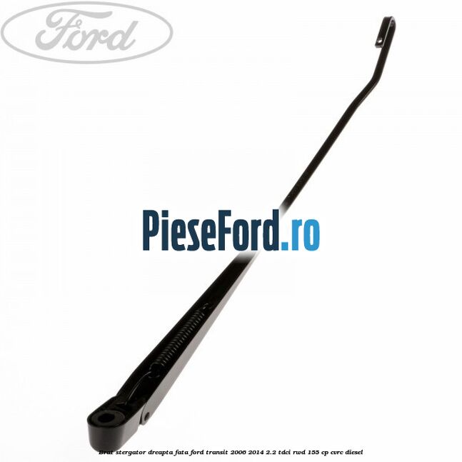 Brat stergator dreapta fata Ford Transit 2006-2014 2.2 TDCi RWD 155 cp CVRC diesel
