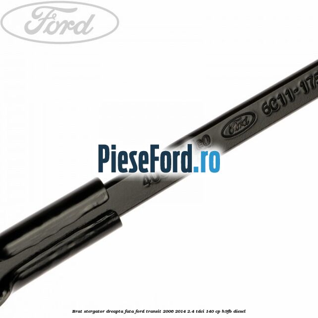 Brat stergator dreapta fata Ford Transit 2006-2014 2.4 TDCi 140 cp H9FB diesel