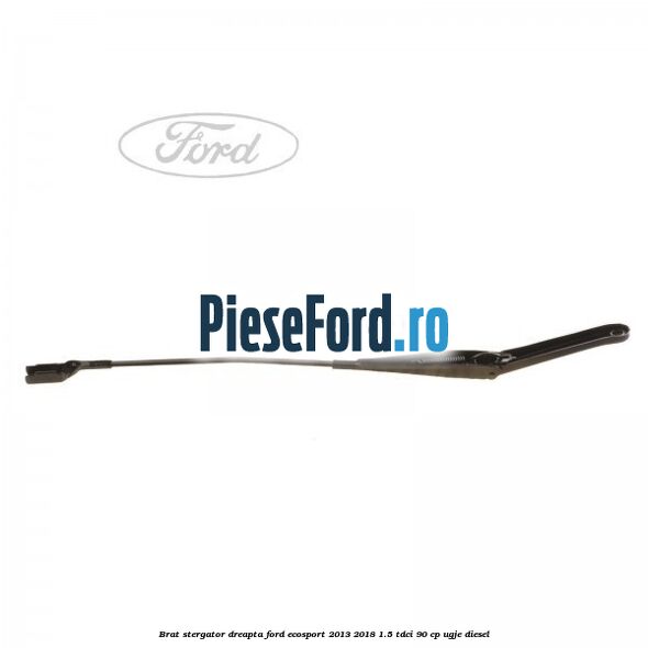 Brat stergator dreapta Ford EcoSport 2013-2018 1.5 TDCi 90 cp UGJE diesel