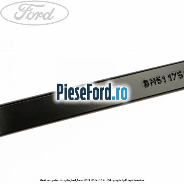Brat stergator dreapta Ford Focus 2011-2014 1.6 Ti 105 cp IQDA, IQDB, IQDC benzina
