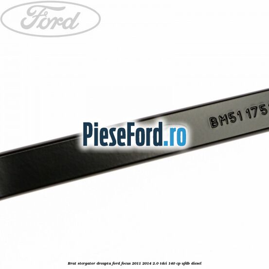Brat stergator dreapta Ford Focus 2011-2014 2.0 TDCi 140 cp UFDB diesel