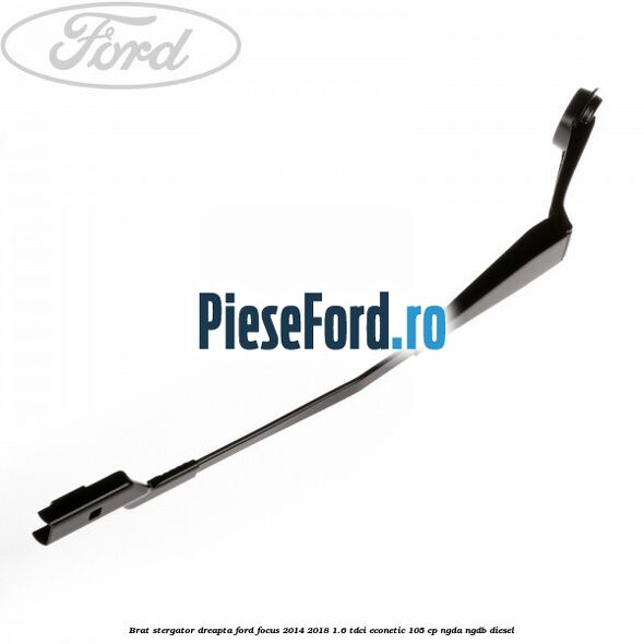 Brat stergator dreapta Ford Focus 2014-2018 1.6 TDCi ECOnetic 105 cp NGDA, NGDB diesel