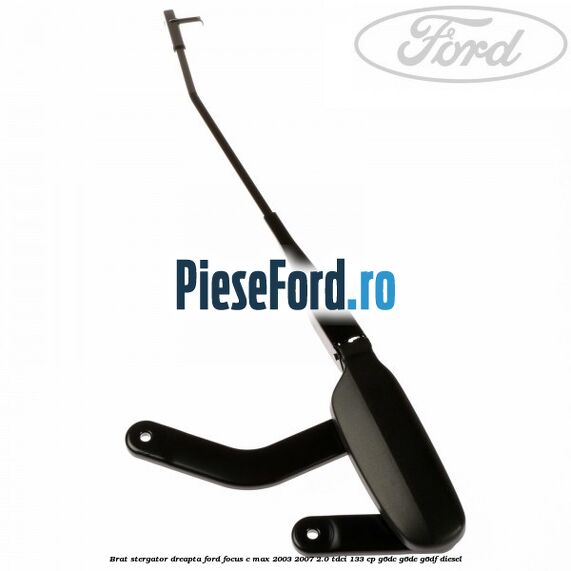 Brat stergator dreapta Ford Focus C-Max 2003-2007 2.0 TDCi 133 cp G6DC, G6DE, G6DF diesel