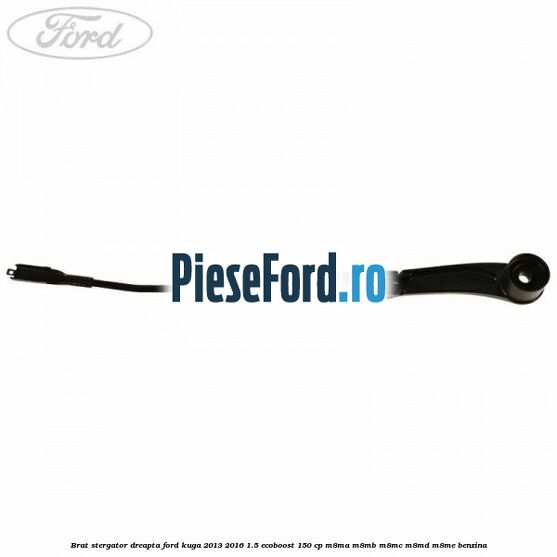 Brat stergator dreapta Ford Kuga 2013-2016 1.5 EcoBoost 150 cp Brat stergator dreapta Ford Kuga 2013-2016 1.5 EcoBoost 150 cp M8MA, M8MB, M8MC, M8MD, M8ME benzina