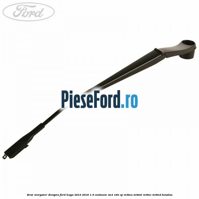 Brat stergator dreapta Ford Kuga 2013-2016 1.5 EcoBoost 4x4 182 cp M9MA, M9MB, M9MC, M9MD benzina