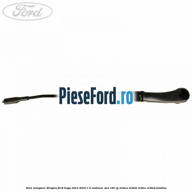 Brat stergator dreapta Ford Kuga 2013-2016 1.5 EcoBoost 4x4 182 cp M9MA, M9MB, M9MC, M9MD benzina