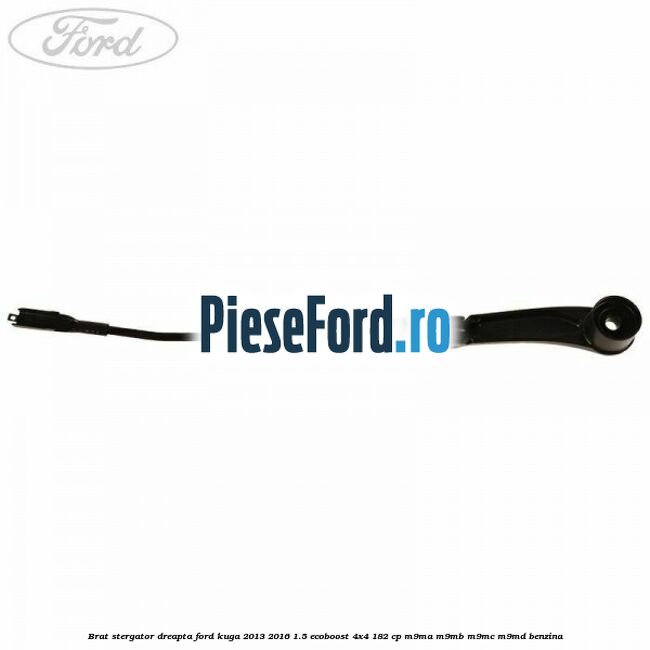 Brat stergator dreapta Ford Kuga 2013-2016 1.5 EcoBoost 4x4 182 cp M9MA, M9MB, M9MC, M9MD benzina