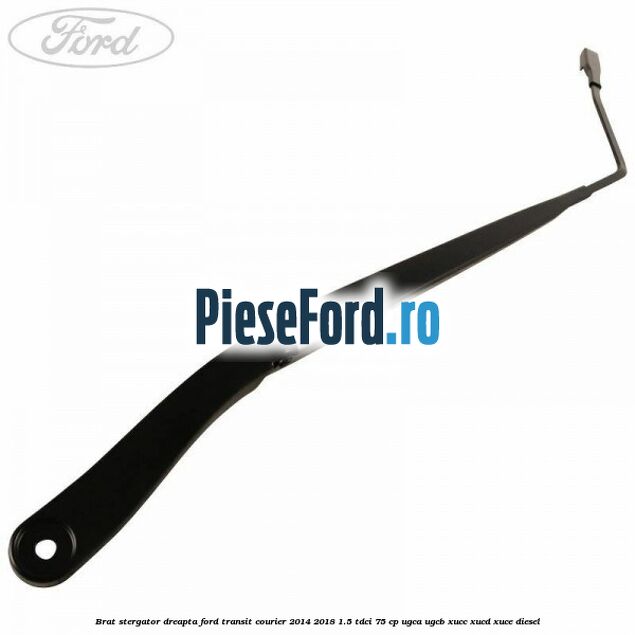 Brat stergator dreapta Ford Transit Courier 2014-2018 1.5 TDCi 75 cp UGCA, UGCB, XUCC, XUCD, XUCE diesel