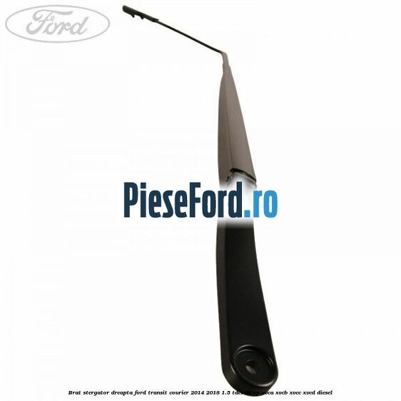 Brat stergator dreapta Ford Transit Courier 2014-2018 1.5 TDCi 95 cp XVCA, XVCB, XVCC, XVCD diesel