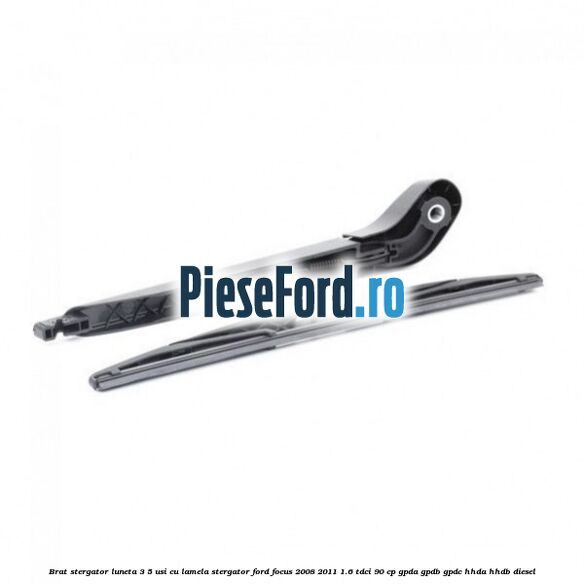Brat stergator luneta 3/5 usi cu lamela stergator Ford Focus 2008-2011 1.6 TDCi 90 cp GPDA, GPDB, GPDC, HHDA, HHDB diesel