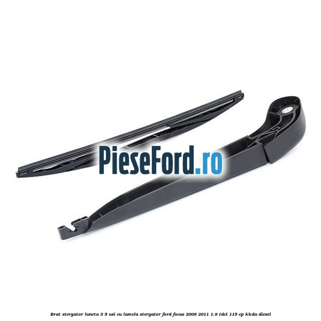 Brat stergator luneta 3/5 usi cu lamela stergator Ford Focus 2008-2011 1.8 TDCi 115 cp