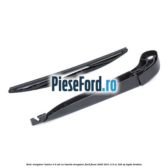 Brat stergator luneta 3/5 usi cu lamela stergator Ford Focus 2008-2011 2.5 ST 225 cp