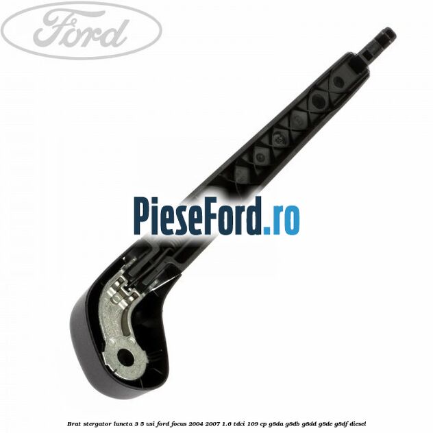 Brat stergator luneta 3/5 usi Ford Focus 2004-2007 1.6 TDCi 109 cp Brat stergator luneta 3/5 usi Ford Focus 2004-2007 1.6 TDCi 109 cp G8DA, G8DB, G8DD, G8DE, G8DF diesel