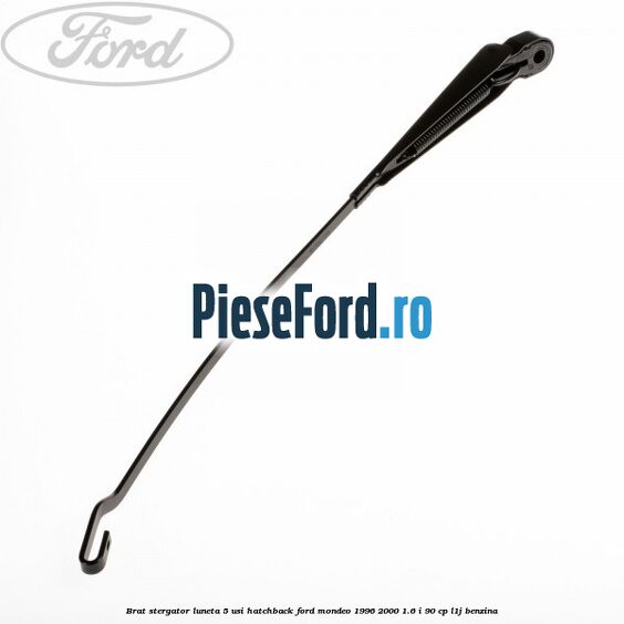 Brat stergator luneta 5 usi hatchback Ford Mondeo 1996-2000 1.6 i 90 cp L1J benzina
