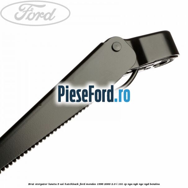Brat stergator luneta 5 usi hatchback Ford Mondeo 1996-2000 2.0 i 131 cp NGA, NGB, NGC, NGD benzina