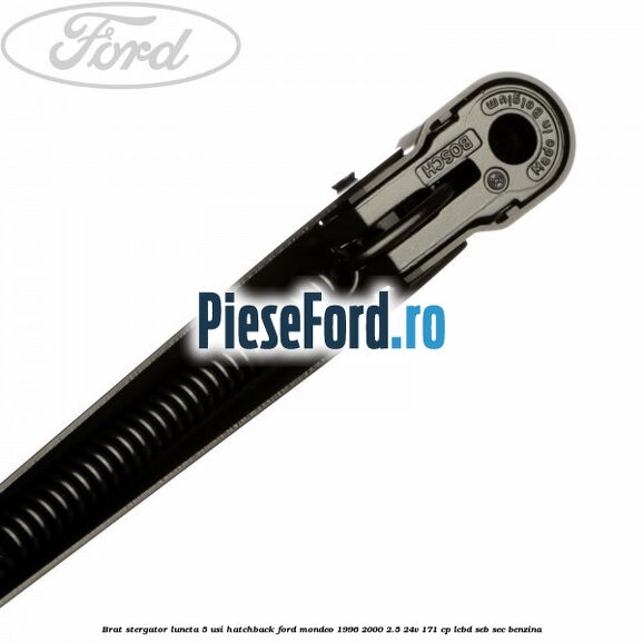 Brat stergator luneta 5 usi hatchback Ford Mondeo 1996-2000 2.5 24V 171 cp LCBD, SEB, SEC benzina