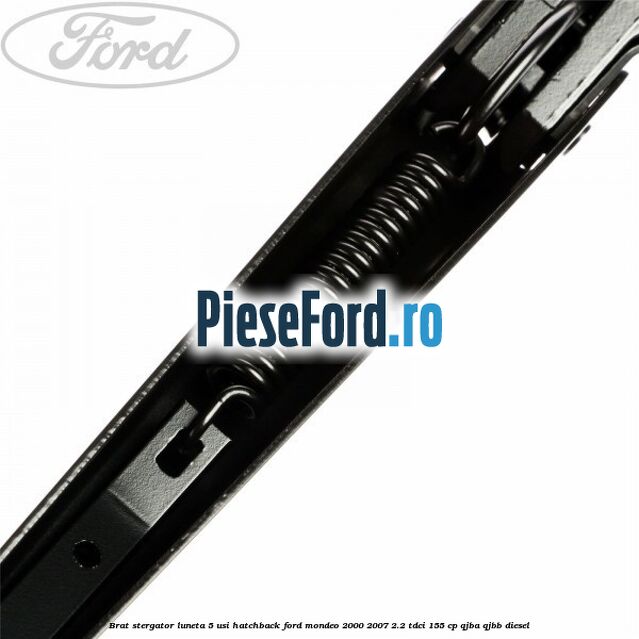 Brat stergator luneta 5 usi hatchback Ford Mondeo 2000-2007 2.2 TDCi 155 cp QJBA, QJBB diesel
