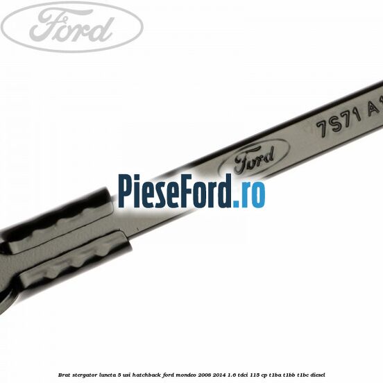 Brat stergator luneta 5 usi hatchback Ford Mondeo 2008-2014 1.6 TDCi 115 cp T1BA, T1BB, T1BC diesel