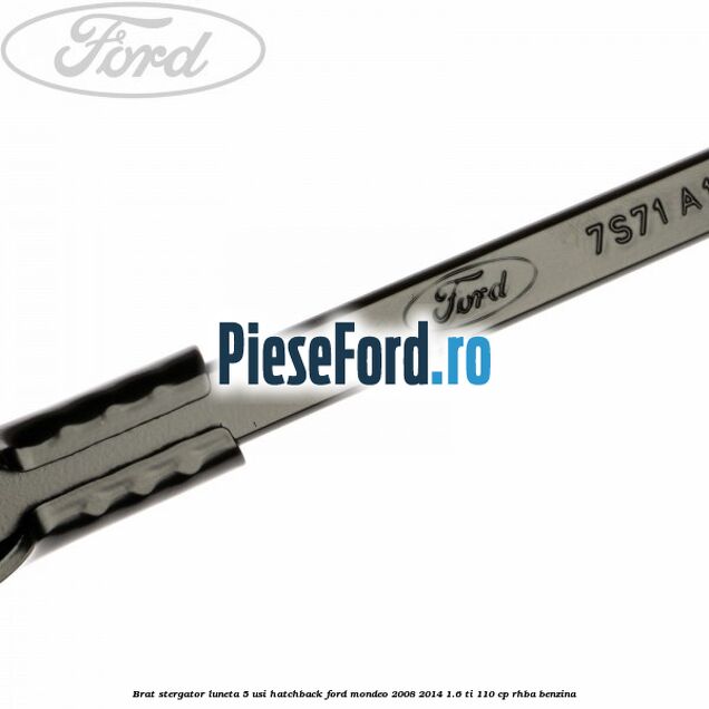 Brat stergator luneta 5 usi hatchback Ford Mondeo 2008-2014 1.6 Ti 110 cp RHBA benzina