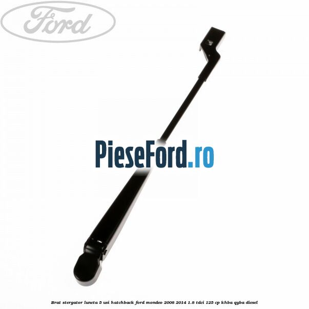 Brat stergator luneta 5 usi hatchback Ford Mondeo 2008-2014 1.8 TDCi 125 cp Brat stergator luneta 5 usi hatchback Ford Mondeo 2008-2014 1.8 TDCi 125 cp KHBA, QYBA diesel