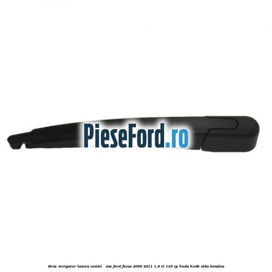 Brat stergator luneta combi / suv Ford Focus 2008-2011 1.6 Ti 115 cp Brat stergator luneta combi / suv Ford Focus 2008-2011 1.6 Ti 115 cp HXDA, HXDB, SIDA benzina