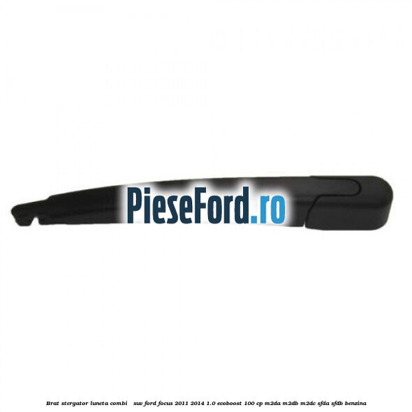 Brat stergator luneta combi / suv Ford Focus 2011-2014 1.0 EcoBoost 100 cp M2DA, M2DB, M2DC, SFDA, SFDB benzina