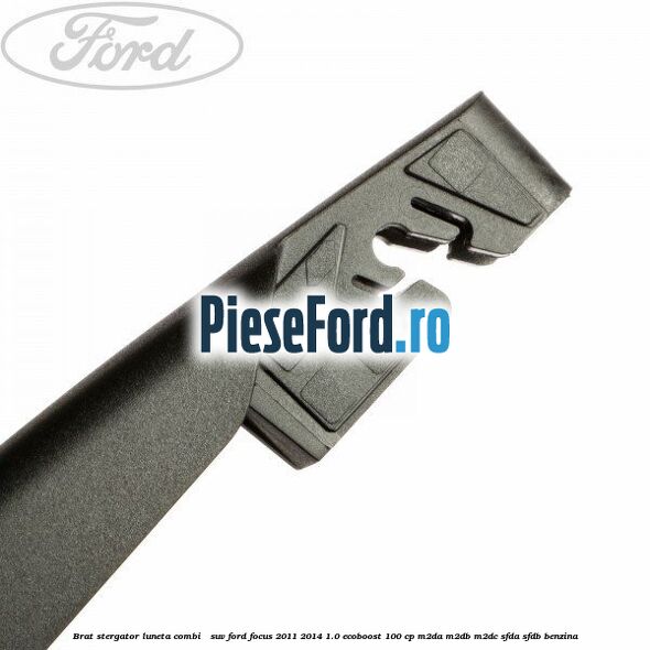 Brat stergator luneta combi / suv Ford Focus 2011-2014 1.0 EcoBoost 100 cp M2DA, M2DB, M2DC, SFDA, SFDB benzina