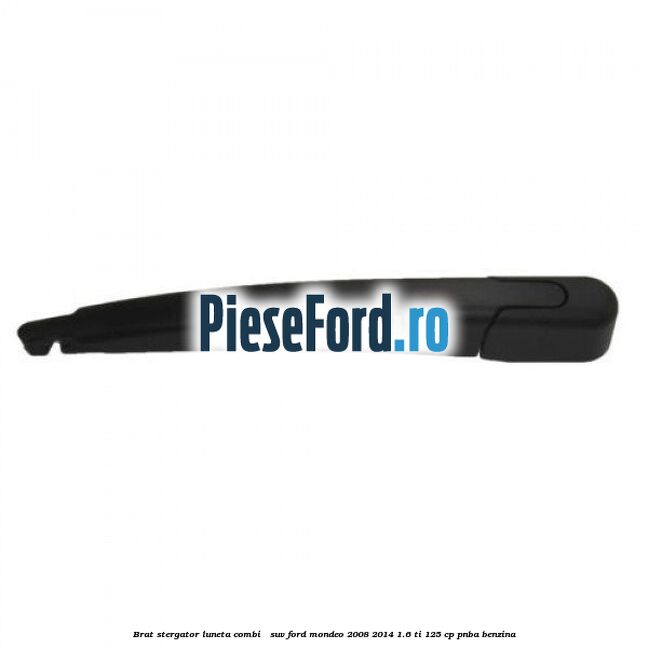 Brat stergator luneta combi / suv Ford Mondeo 2008-2014 1.6 Ti 125 cp Brat stergator luneta combi / suv Ford Mondeo 2008-2014 1.6 Ti 125 cp PNBA benzina