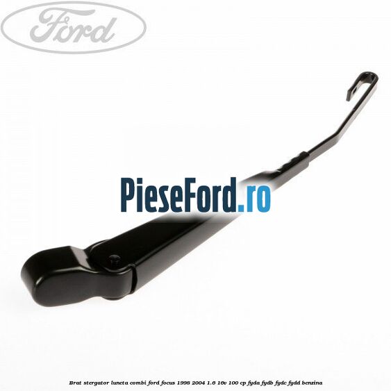 Brat stergator luneta combi Ford Focus 1998-2004 1.6 16V 100 cp FYDA, FYDB, FYDC, FYDD benzina
