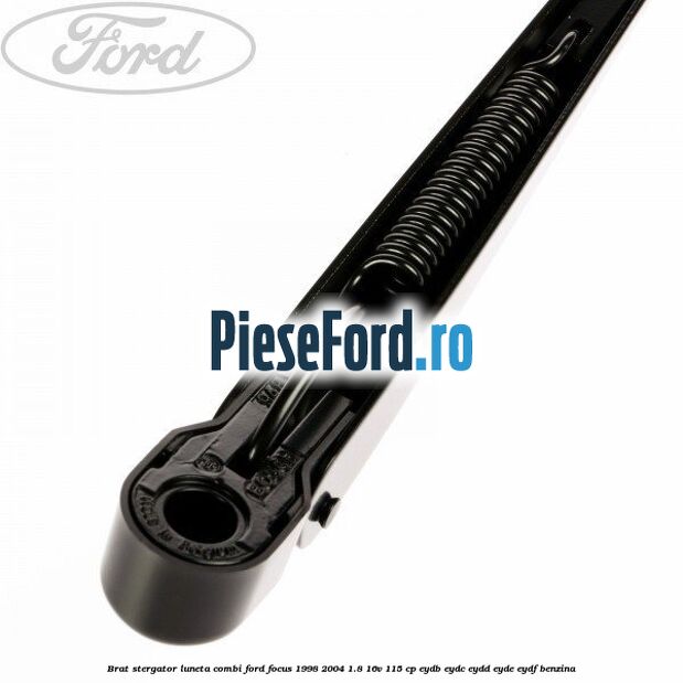 Brat stergator luneta combi Ford Focus 1998-2004 1.8 16V 115 cp Brat stergator luneta combi Ford Focus 1998-2004 1.8 16V 115 cp EYDB, EYDC, EYDD, EYDE, EYDF benzina
