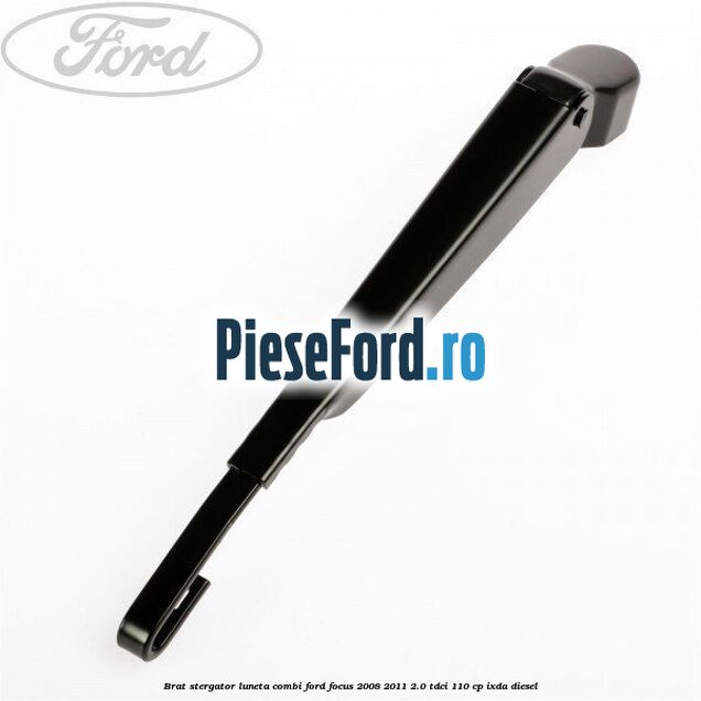 Brat stergator luneta combi Ford Focus 2008-2011 2.0 TDCi 110 cp Brat stergator luneta combi Ford Focus 2008-2011 2.0 TDCi 110 cp IXDA diesel