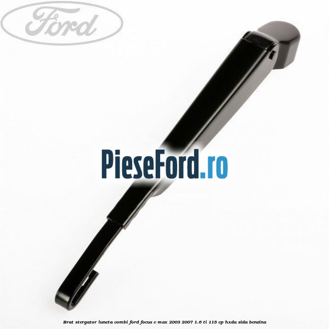 Brat stergator luneta combi Ford Focus C-Max 2003-2007 1.6 Ti 115 cp HXDA, SIDA benzina