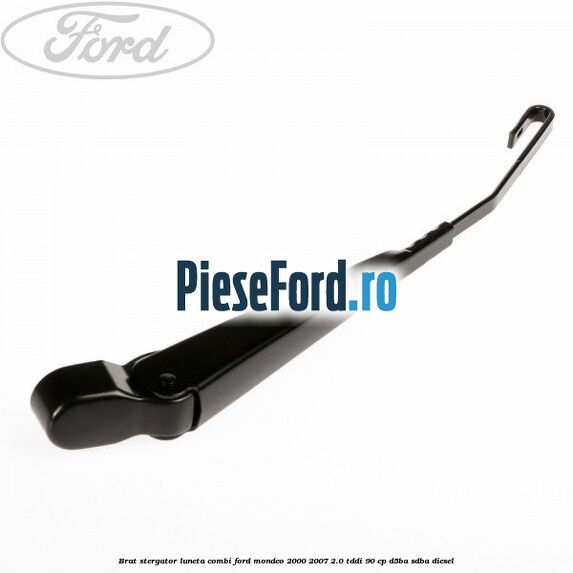 Brat stergator luneta combi Ford Mondeo 2000-2007 2.0 TDDI 90 cp D5BA, SDBA diesel