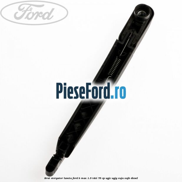 Brat stergator luneta Ford B-Max 1.5 TDCi 75 cp UGJC, UGJG, XUJA, XUJB diesel