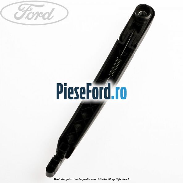 Brat stergator luneta Ford B-Max 1.6 TDCi 95 cp T3JB diesel