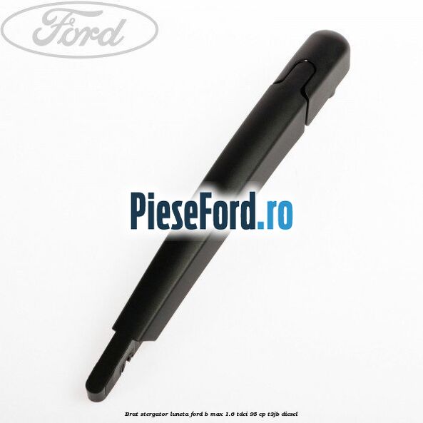 Brat stergator luneta Ford B-Max 1.6 TDCi 95 cp T3JB diesel