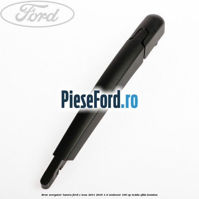 Brat stergator luneta Ford C-Max 2011-2015 1.0 EcoBoost 100 cp M2DA, SFDA benzina