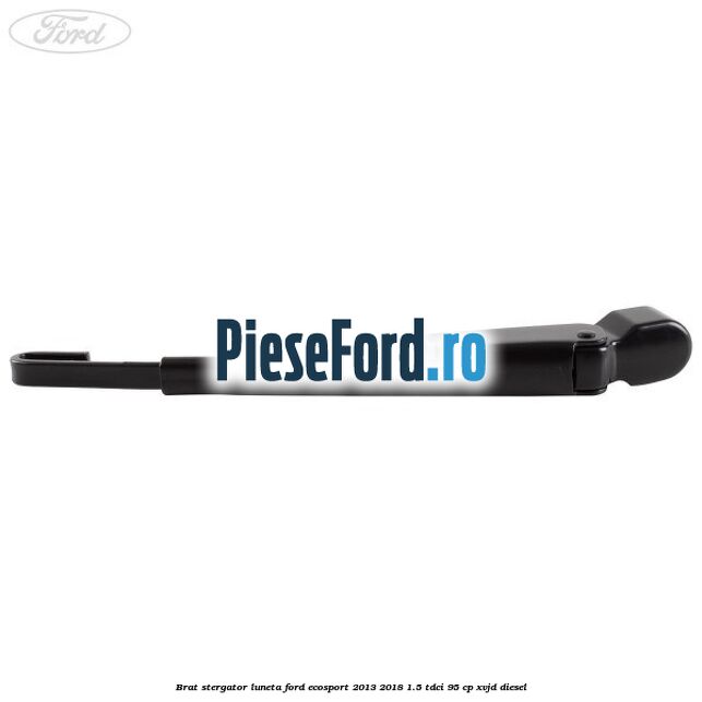 Brat stergator luneta Ford EcoSport 2013-2018 1.5 TDCi 95 cp XVJD diesel