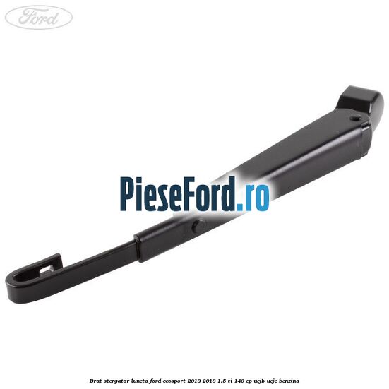 Brat stergator luneta Ford EcoSport 2013-2018 1.5 Ti 140 cp UEJB, UEJE benzina