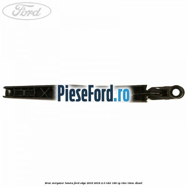 Brat stergator luneta Ford Edge 2016-2018 2.0 TDCi 180 cp T8CC, T8CM diesel