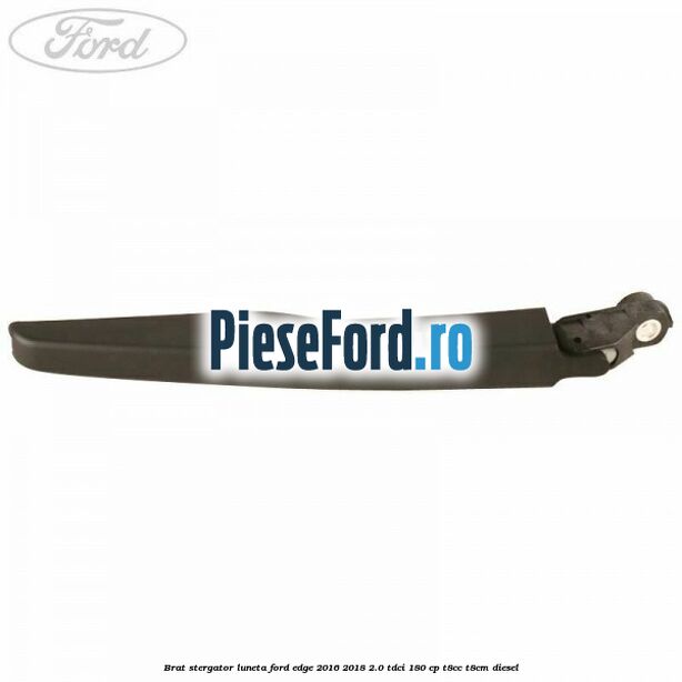 Brat stergator luneta Ford Edge 2016-2018 2.0 TDCi 180 cp T8CC, T8CM diesel