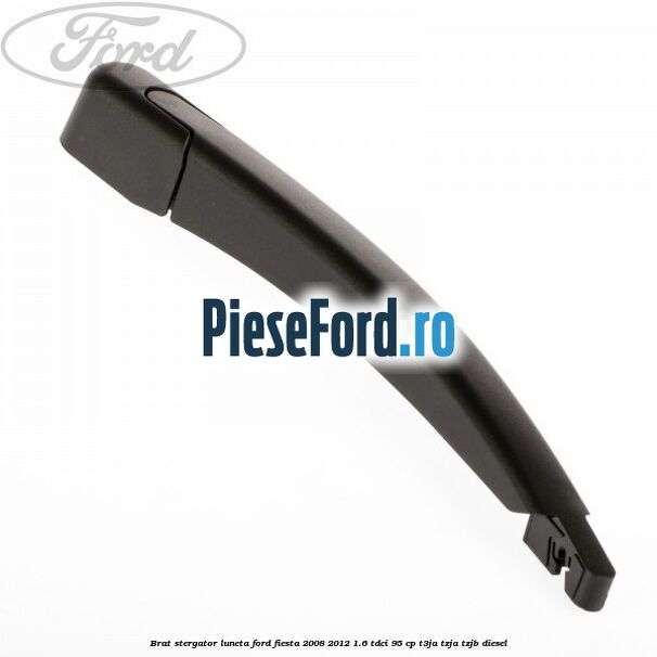 Brat stergator luneta Ford Fiesta 2008-2012 1.6 TDCi 95 cp T3JA, TZJA, TZJB diesel