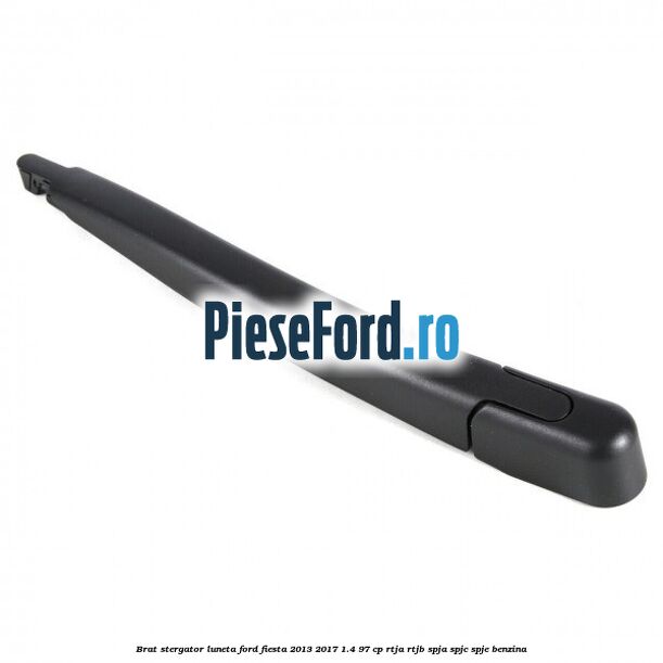 Brat stergator luneta Ford Fiesta 2013-2017 1.4 97 cp RTJA, RTJB, SPJA, SPJC, SPJE benzina
