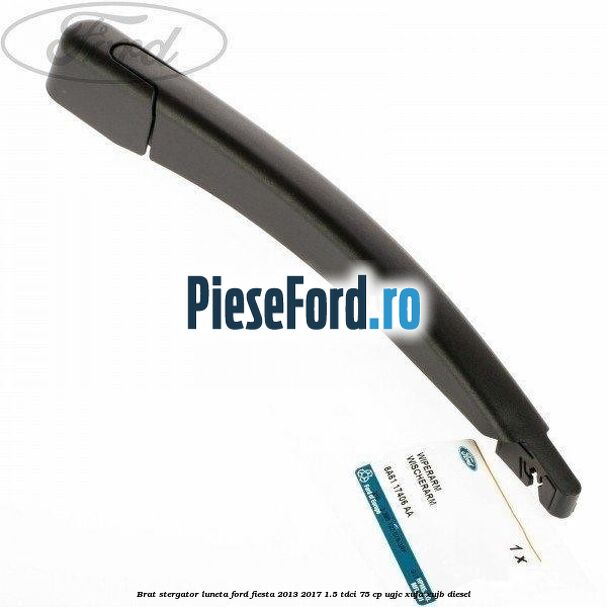 Brat stergator luneta Ford Fiesta 2013-2017 1.5 TDCi 75 cp UGJC, XUJA, XUJB diesel