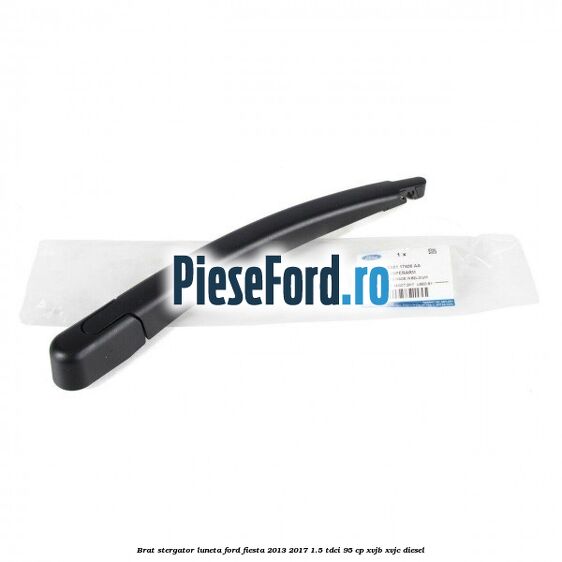 Brat stergator luneta Ford Fiesta 2013-2017 1.5 TDCi 95 cp XVJB, XVJC diesel