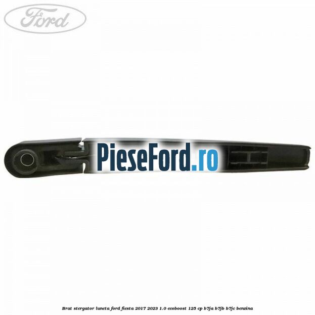 Brat stergator luneta Ford Fiesta 2017-2023 1.0 EcoBoost 125 cp B7JA, B7JB, B7JC benzina