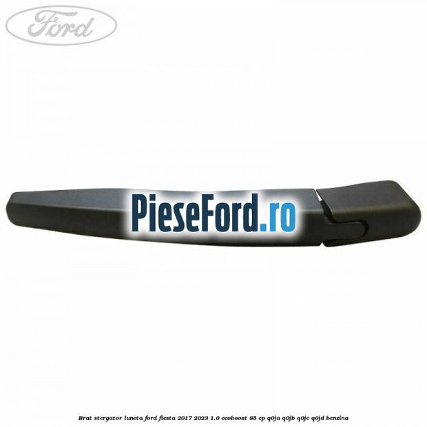Brat stergator luneta Ford Fiesta 2017-2023 1.0 EcoBoost 85 cp Q0JA, Q0JB, Q0JC, Q0JD benzina