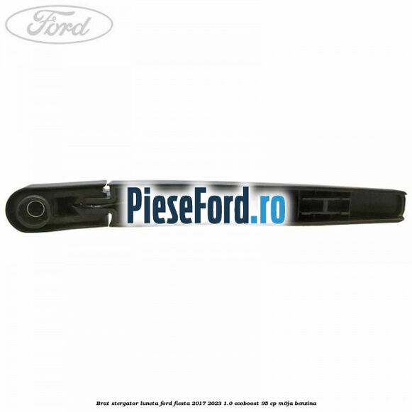 Brat stergator luneta Ford Fiesta 2017-2023 1.0 EcoBoost 95 cp M0JA benzina