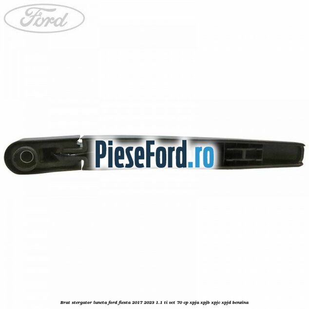 Brat stergator luneta Ford Fiesta 2017-2023 1.1 Ti-VCT 70 cp XPJA, XPJB, XPJC, XPJD benzina
